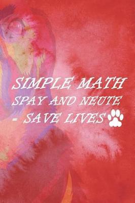 Simple Math Spay And Neuter = Save Lives: Blank Lined Notebook ( Animal Shelter ) Red