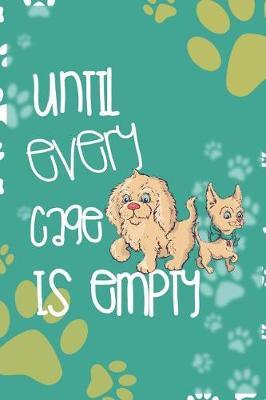 Until Every Cage Is Empty: Blank Lined Notebook ( Animal Shelter ) Green