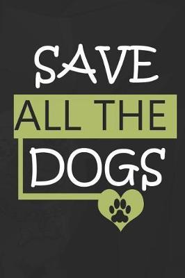 Save All The Dogs: Blank Lined Notebook ( Animal Shelter ) Black