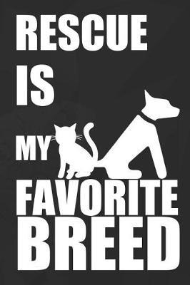 Rescue Is My Favorite Breed: Blank Lined Notebook ( Animal Shelter ) Black
