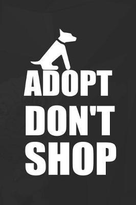 Adopt Don't Shop: Blank Lined Notebook ( Animal Shelter ) Black