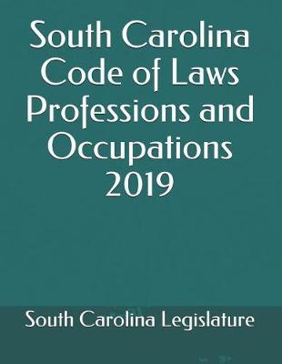 South Carolina Code of Laws Professions and Occupations 2019
