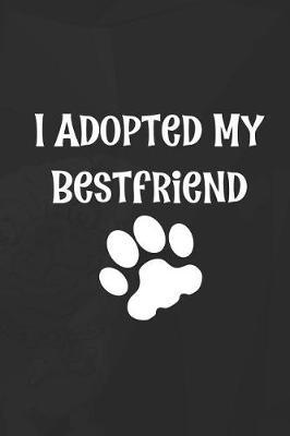 I Adopted My Bestfriend: Blank Lined Notebook ( Animal Shelter ) Black