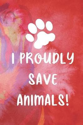 I Proudly Save Animals!: Blank Lined Notebook ( Animal Shelter ) Red