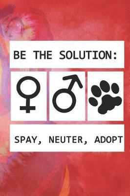 Be The Solution: Spay, Neuter, Adopt: Blank Lined Notebook ( Animal Shelter ) Red