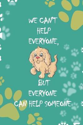 We Can't Help Everyone, But Everyone Can Help Someone: Blank Lined Notebook ( Animal Shelter ) Green