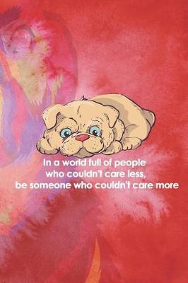 In A World Full Of People Who Couldn't Care Less, Be Someone Who Couldn't Care More: Blank Lined Notebook ( Animal Shelter ) Red