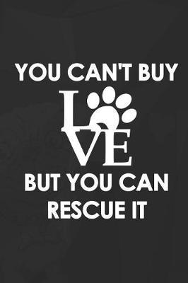You Can't Buy Love But You Can Rescue It: Blank Lined Notebook ( Animal Shelter ) Black