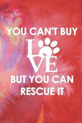 You Can't Buy Love But You Can Rescue It: Blank Lined Notebook ( Animal Shelter ) Red