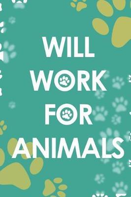 Will Work For Animals: Blank Lined Notebook ( Animal Shelter ) Green