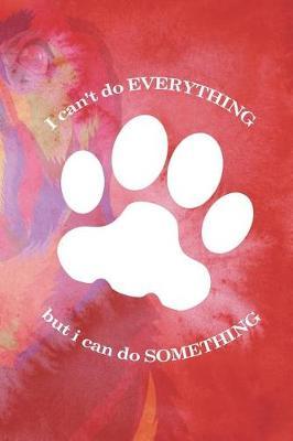 I Can't Do Everything But I Can Do Something: Blank Lined Notebook ( Animal Shelter ) Red