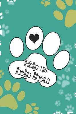 Help Us Help Them: Blank Lined Notebook ( Animal Shelter ) Green