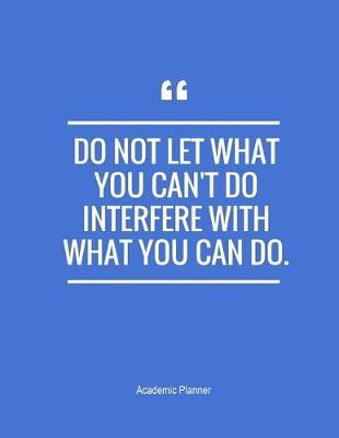 Do Not Let What You Can't Do Interfere With What You Can Do: Academic Planner