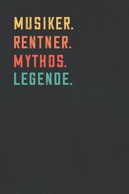 Musiker. Rentner. Mythos. Legende.: Notizbuch - individuelles Ruhestand Geschenk fur Notizen, Zeichnungen und Erinnerungen - liniert mit 100 Seiten