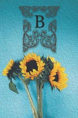 B: Monogram Sunflower Floral Oil Painting Notebook Journal Blank Lined Wide Rule Gift for Sunflower Lovers