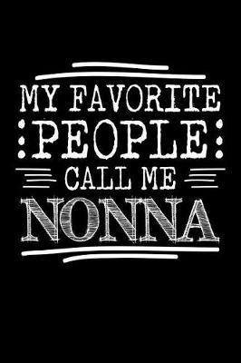 My Favorite People Call Me Nonna: Nonna Journal (Writing Gifts for The Best Grandma Ever)