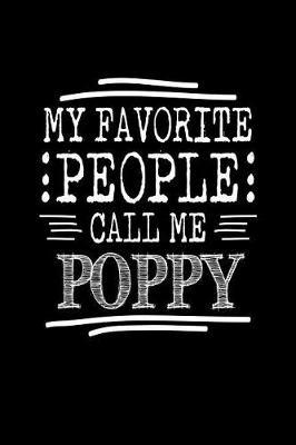 My Favorite People Call Me Poppy: Funny Poppy Journal (Writing Gifts for Your Poppy)