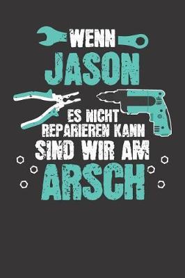 Wenn JASON es nicht reparieren kann: Individuelles Namen personalisiertes Manner & Jungen blanko Notizbuch. gepunktet dotted, leere Seiten. Lustiges DIY Handwerker & Hobby Heimwerker Geschenk fur Freund, Weihnachts & Geburtstags Geschenk fur Manner.