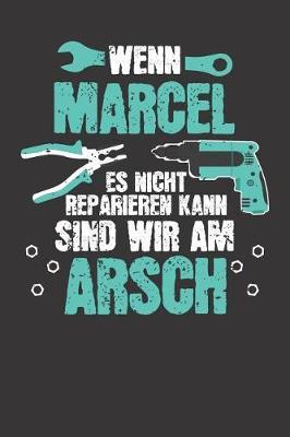 Wenn MARCEL es nicht reparieren kann: Individuelles Namen personalisiertes Manner & Jungen blanko Notizbuch. gepunktet dotted, leere Seiten. Lustiges DIY Handwerker & Hobby Heimwerker Geschenk fur Freund, Weihnachts & Geburtstags Geschenk fur Manner.
