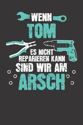 Wenn TOM es nicht reparieren kann: Individuelles Namen personalisiertes Manner & Jungen blanko Notizbuch. gepunktet dotted, leere Seiten. Lustiges DIY Handwerker & Hobby Heimwerker Geschenk fur Freund, Weihnachts & Geburtstags Geschenk fur Manner.