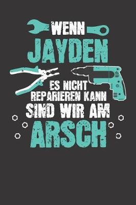 Wenn JAYDEN es nicht reparieren kann: Individuelles Namen personalisiertes Manner & Jungen blanko Notizbuch. gepunktet dotted, leere Seiten. Lustiges DIY Handwerker & Hobby Heimwerker Geschenk fur Freund, Weihnachts & Geburtstags Geschenk fur Manner.