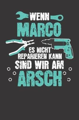 Wenn MARCO es nicht reparieren kann: Individuelles Namen personalisiertes Manner & Jungen blanko Notizbuch. gepunktet dotted, leere Seiten. Lustiges DIY Handwerker & Hobby Heimwerker Geschenk fur Freund, Weihnachts & Geburtstags Geschenk fur Manner.