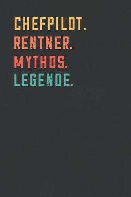 Chefpilot. Rentner. Mythos. Legende.: Notizbuch - individuelles Ruhestand Geschenk fur Notizen, Zeichnungen und Erinnerungen - liniert mit 100 Seiten