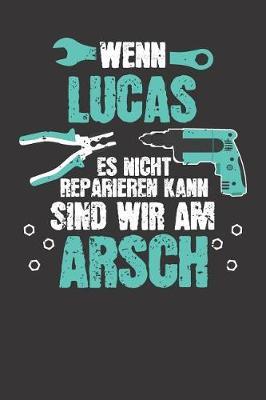 Wenn LUCAS es nicht reparieren kann: Individuelles Namen personalisiertes Manner & Jungen blanko Notizbuch. gepunktet dotted, leere Seiten. Lustiges DIY Handwerker & Hobby Heimwerker Geschenk fur Freund, Weihnachts & Geburtstags Geschenk fur Manner.
