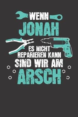 Wenn JONAH es nicht reparieren kann: Individuelles Namen personalisiertes Manner & Jungen blanko Notizbuch. gepunktet dotted, leere Seiten. Lustiges DIY Handwerker & Hobby Heimwerker Geschenk fur Freund, Weihnachts & Geburtstags Geschenk fur Manner.