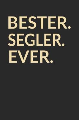 Bester Segler Ever: A5 Blanko - Notebook - Notizbuch - Taschenbuch - Journal - Tagebuch - Ein lustiges Geschenk fur die Besten Manner Der Welt