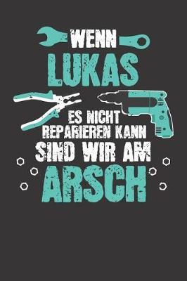 Wenn LUKAS es nicht reparieren kann: Individuelles Namen personalisiertes Manner & Jungen blanko Notizbuch. gepunktet dotted, leere Seiten. Lustiges DIY Handwerker & Hobby Heimwerker Geschenk fur Freund, Weihnachts & Geburtstags Geschenk fur Manner.