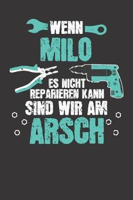 Wenn MILO es nicht reparieren kann: Individuelles Namen personalisiertes Manner & Jungen blanko Notizbuch. gepunktet dotted, leere Seiten. Lustiges DIY Handwerker & Hobby Heimwerker Geschenk fur Freund, Weihnachts & Geburtstags Geschenk fur Manner.