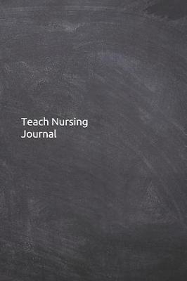 Teach Nursing Journal: Notebook, Diary, 6x9 Lined Pages, 120 Pages