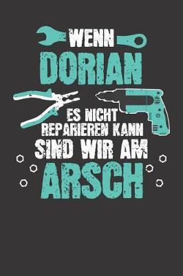 Wenn DORIAN es nicht reparieren kann: Individuelles Namen personalisiertes Manner & Jungen blanko Notizbuch. gepunktet dotted, leere Seiten. Lustiges DIY Handwerker & Hobby Heimwerker Geschenk fur Freund, Weihnachts & Geburtstags Geschenk fur Manner.