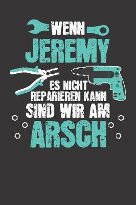 Wenn JEREMY es nicht reparieren kann: Individuelles Namen personalisiertes Manner & Jungen blanko Notizbuch. gepunktet dotted, leere Seiten. Lustiges DIY Handwerker & Hobby Heimwerker Geschenk fur Freund, Weihnachts & Geburtstags Geschenk fur Manner.
