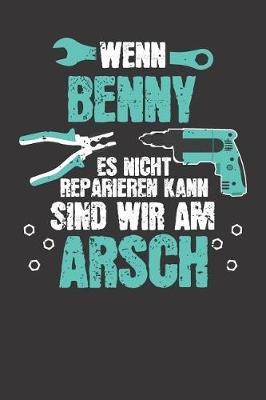 Wenn BENNY es nicht reparieren kann: Individuelles Namen personalisiertes Manner & Jungen blanko Notizbuch. gepunktet dotted, leere Seiten. Lustiges DIY Handwerker & Hobby Heimwerker Geschenk fur Freund, Weihnachts & Geburtstags Geschenk fur Manner.