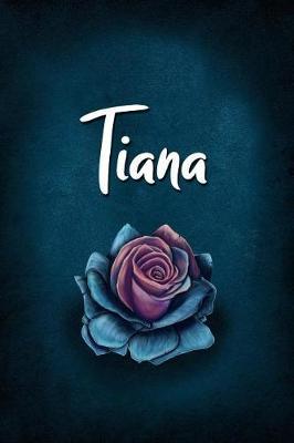 Tiana: Personalized Name Journal, Lined Notebook with Beautiful Rose Illustration on Blue Cover