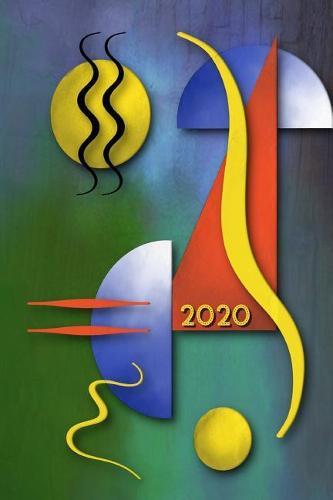 2020: Abstrakte Kunst Design Kalender - Wochenplaner - Zielsetzung - Zeitmanagement - Produktivitat - Terminplaner - Terminkalender - +10 Seiten Adressen + 12 Seiten Arbeitszeiten/Stundenzettel fur 1 Jahr +20 Seiten Punkteraster fur Notizen