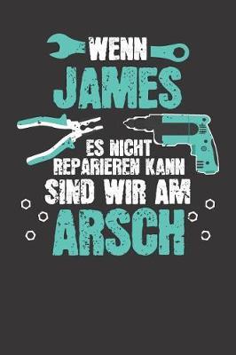 Wenn JAMES es nicht reparieren kann: Individuelles Namen personalisiertes Manner & Jungen blanko Notizbuch. gepunktet dotted, leere Seiten. Lustiges DIY Handwerker & Hobby Heimwerker Geschenk fur Freund, Weihnachts & Geburtstags Geschenk fur Manner.