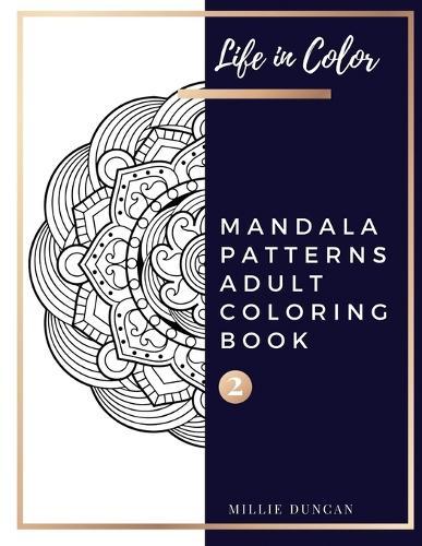 MANDALA PATTERNS ADULT COLORING BOOK (Book 2): Beginner and Senior Mandala Patterns Coloring Book for Adults - 40+ Premium Coloring Patterns (Life in Color Series)