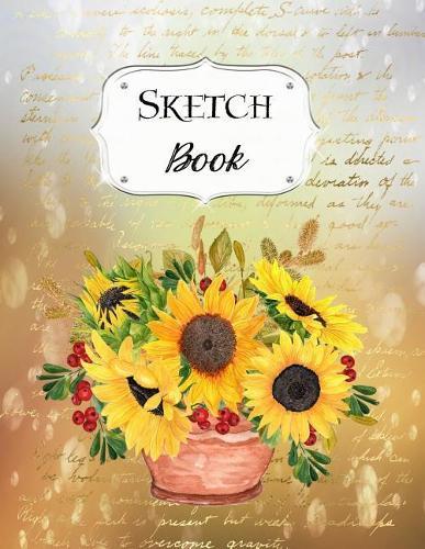 Sketch Book: Sunflower Sketchbook Scetchpad for Drawing or Doodling Notebook Pad for Creative Artists #3