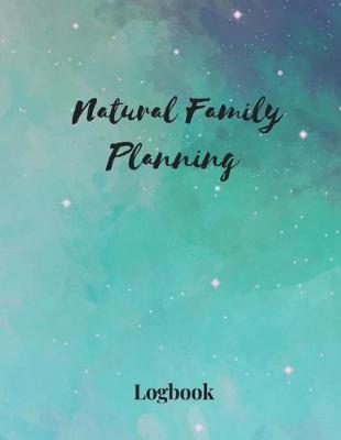 Natural Family Planning Logbook: NFP Journal to Monitor Your Cycle with the Sympto-Thermal Method - Women's Health Log Notebook to Naturally Regulate Your Fertility and Track Your Menstrual Cycle
