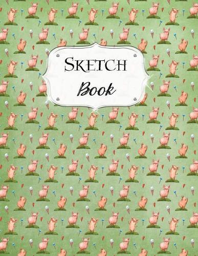 Sketch Book: Pigs Sketchbook Scetchpad for Drawing or Doodling Notebook Pad for Creative Artists Green
