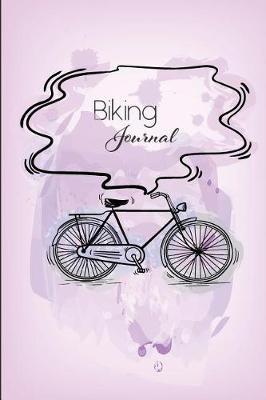 Biking Journal: Cycling Journal Gift for Cyclist with Prompts to Keep Track of your Rides, Maintenance and Route Log 6x9 in 100 pages