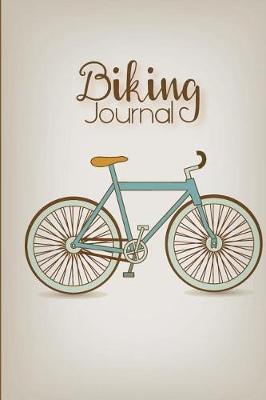 Biking Journal: Cycling Journal Gift for Cyclist with Prompts to Keep Track of your Rides, Maintenance and Route Log 6x9 in 100 pages