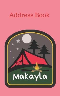 Makayla: Personalized Address Book for Girls who Love Camping and Summer Camp