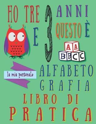 Ho tre 3 anni e questo e la mia personale alfabeto grafia libro di pratica: L'alfabeto scrittura libro di pratica per bambini di tre anni