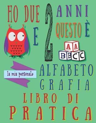 Ho due 2 anni e questo e la mia personale alfabeto grafia libro di pratica: L'alfabeto scrittura libro di pratica per bambini di due anni