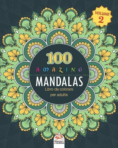 Amazing Mandalas: Libro da Colorare per Adultis - 100 Mandalas da colorare - Anti-stress - Volume 2