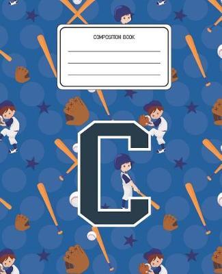 Composition Book C: Baseball Pattern Composition Book Letter C Personalized Lined Wide Rule Notebook for Boys Kids Back to School Preschool Kindergarten and Elementary Grades K-2